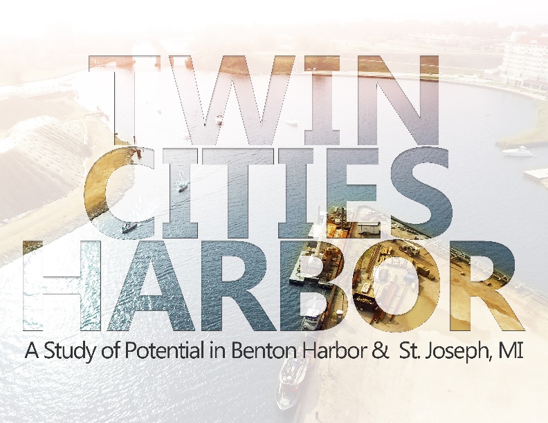 Twin City Harbor A Study of Potential in Benton Harbor and St. Joseph Michigan: Final Study Document